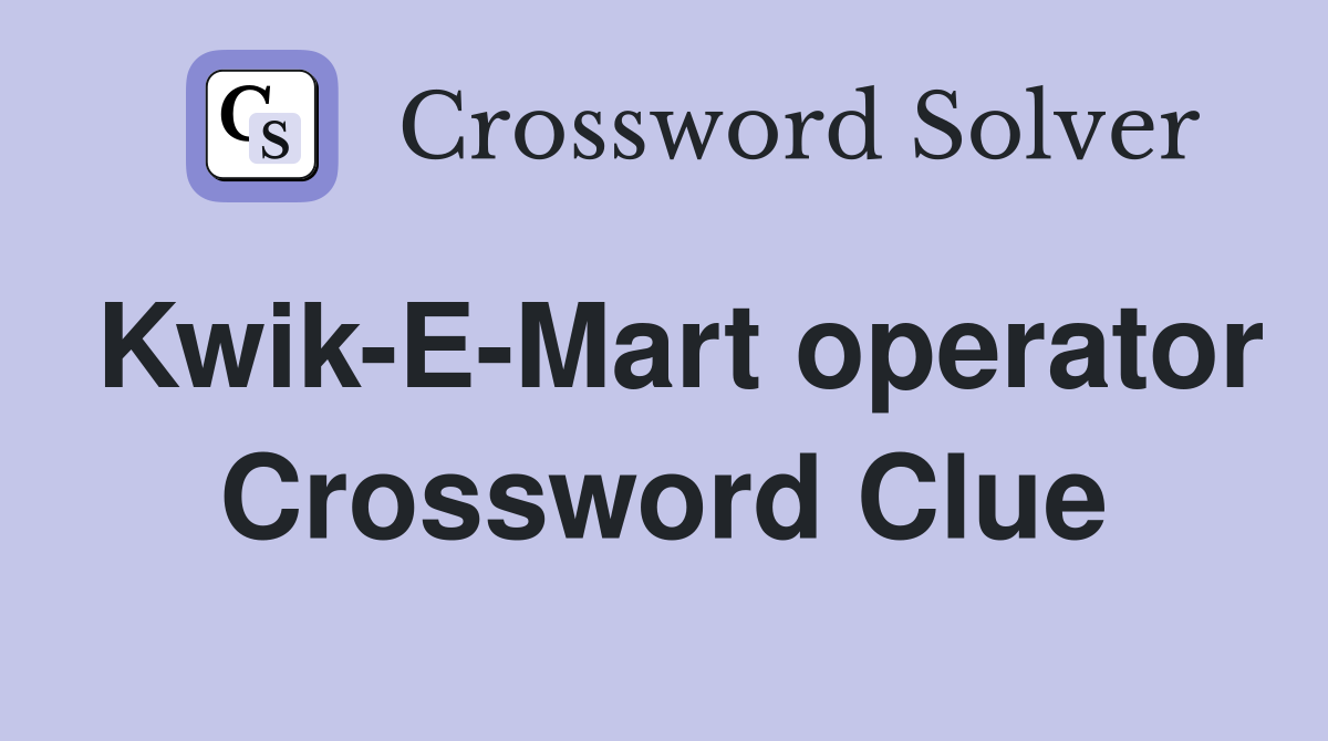 Kwik-E-Mart operator Crossword Clue