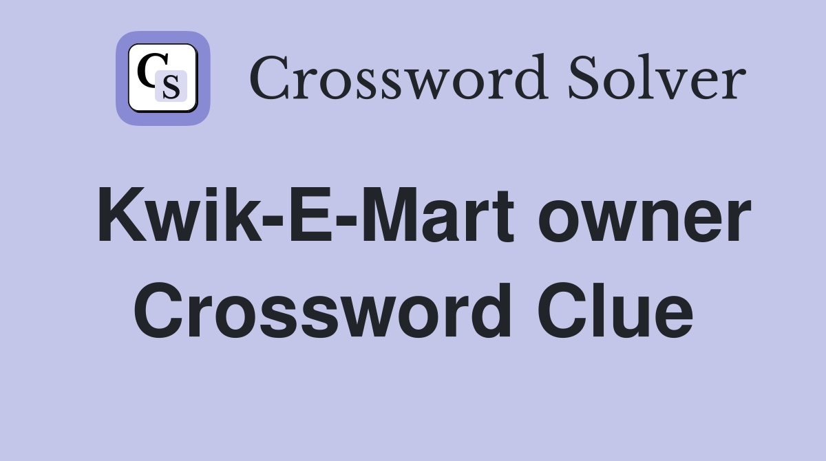 Kwik-E-Mart owner Crossword Clue