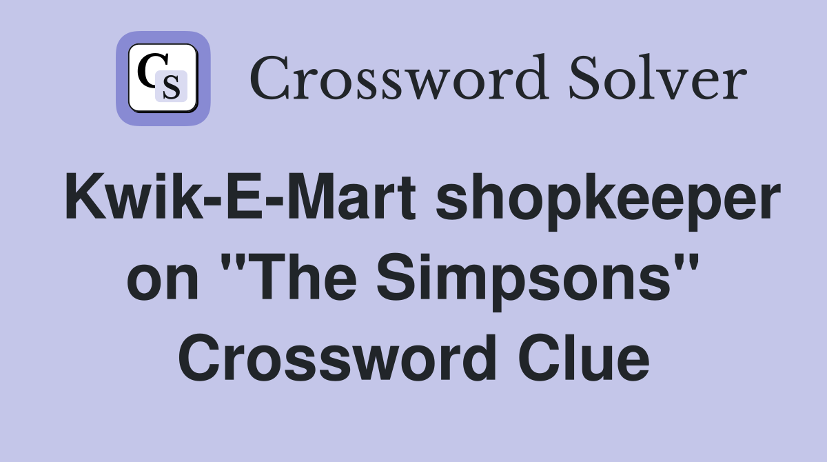 Kwik-E-Mart shopkeeper on "The Simpsons" Crossword Clue