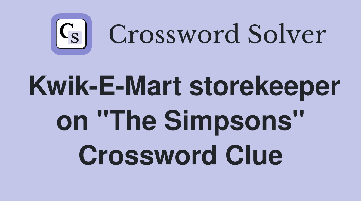 Kwik-E-Mart storekeeper on "The Simpsons" Crossword Clue