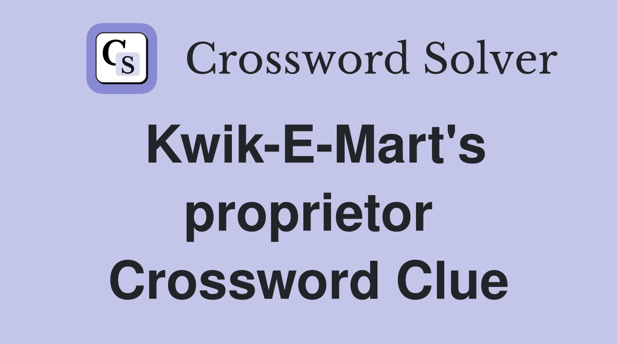 Kwik-E-Mart's proprietor Crossword Clue
