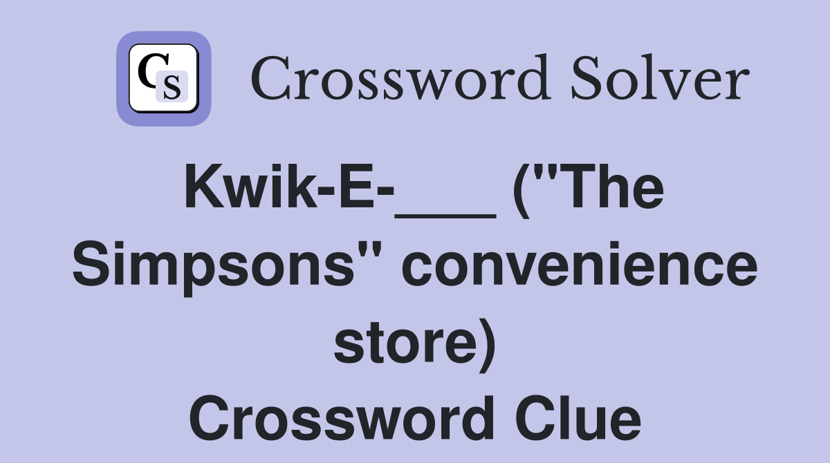 Kwik-E-___ ("The Simpsons" convenience store) Crossword Clue