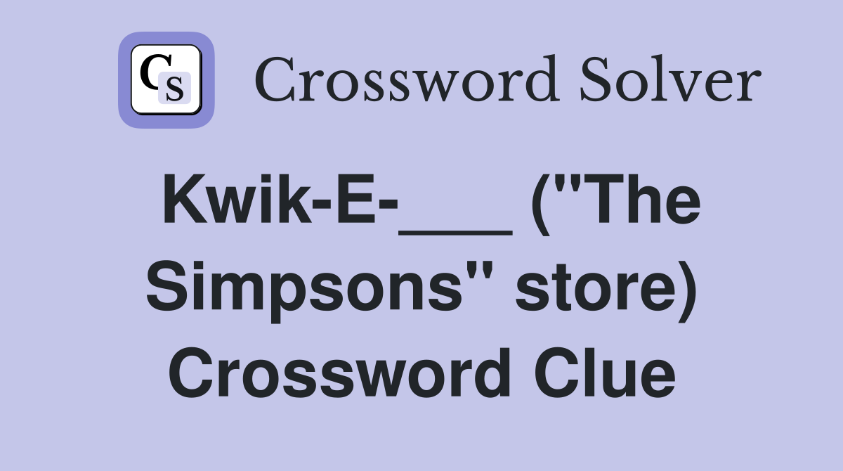 Kwik-E-___ ("The Simpsons" store) Crossword Clue