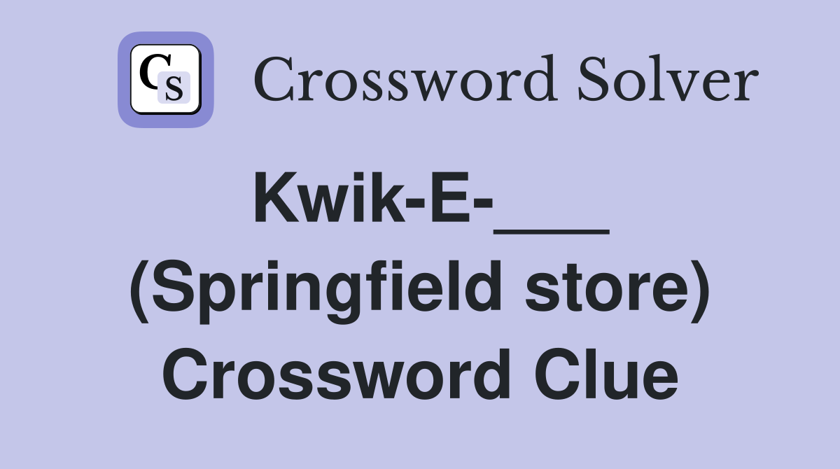 Kwik-E-___ (Springfield store) Crossword Clue