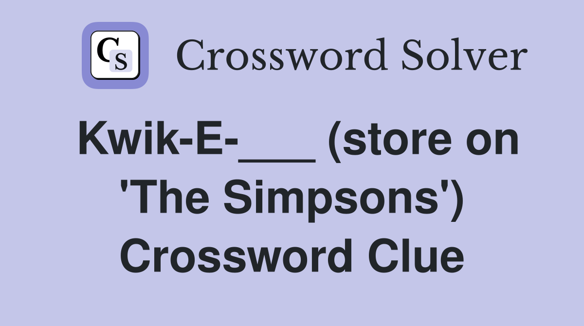 Kwik-E-___ (store on 'The Simpsons') Crossword Clue