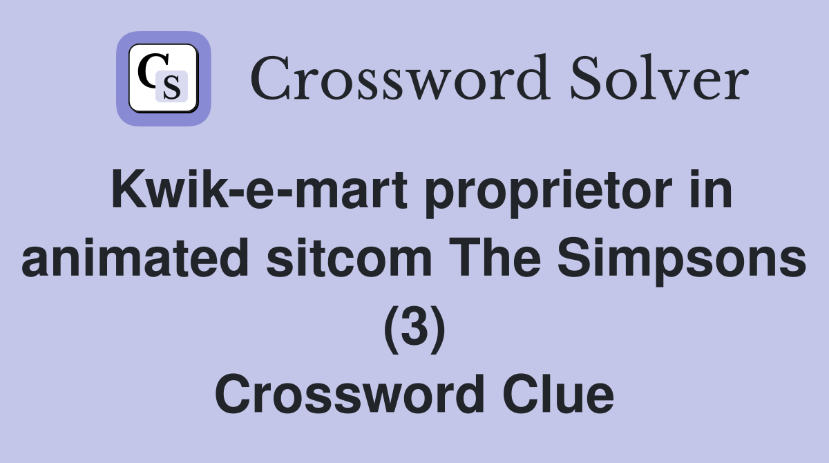 Kwik-e-mart proprietor in animated sitcom The Simpsons (3) Crossword Clue