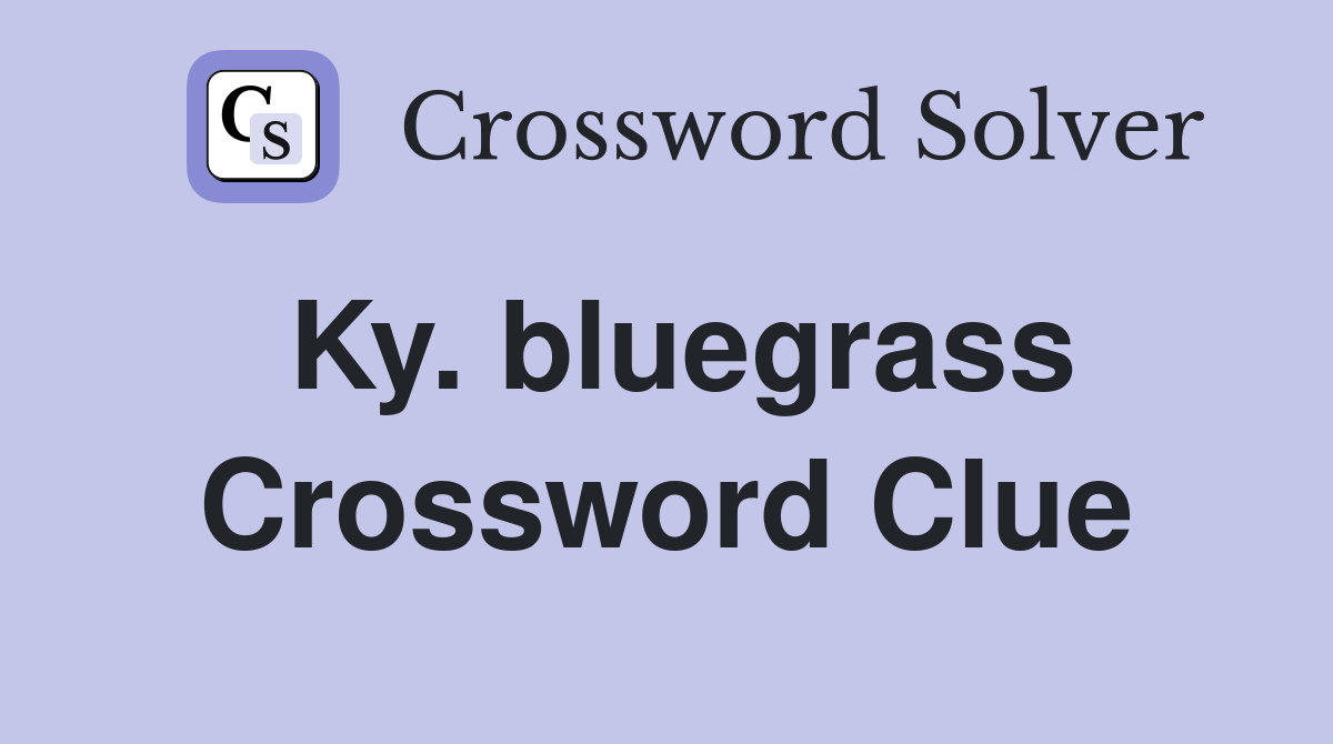 Ky. bluegrass Crossword Clue