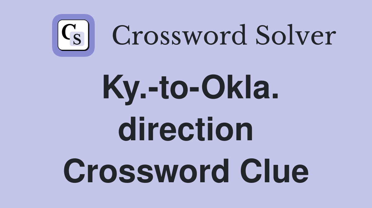 Ky.-to-Okla. direction Crossword Clue