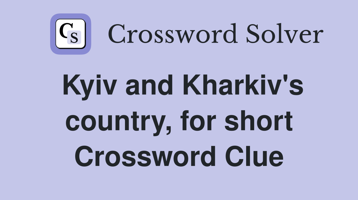 Kyiv and Kharkiv's country, for short Crossword Clue