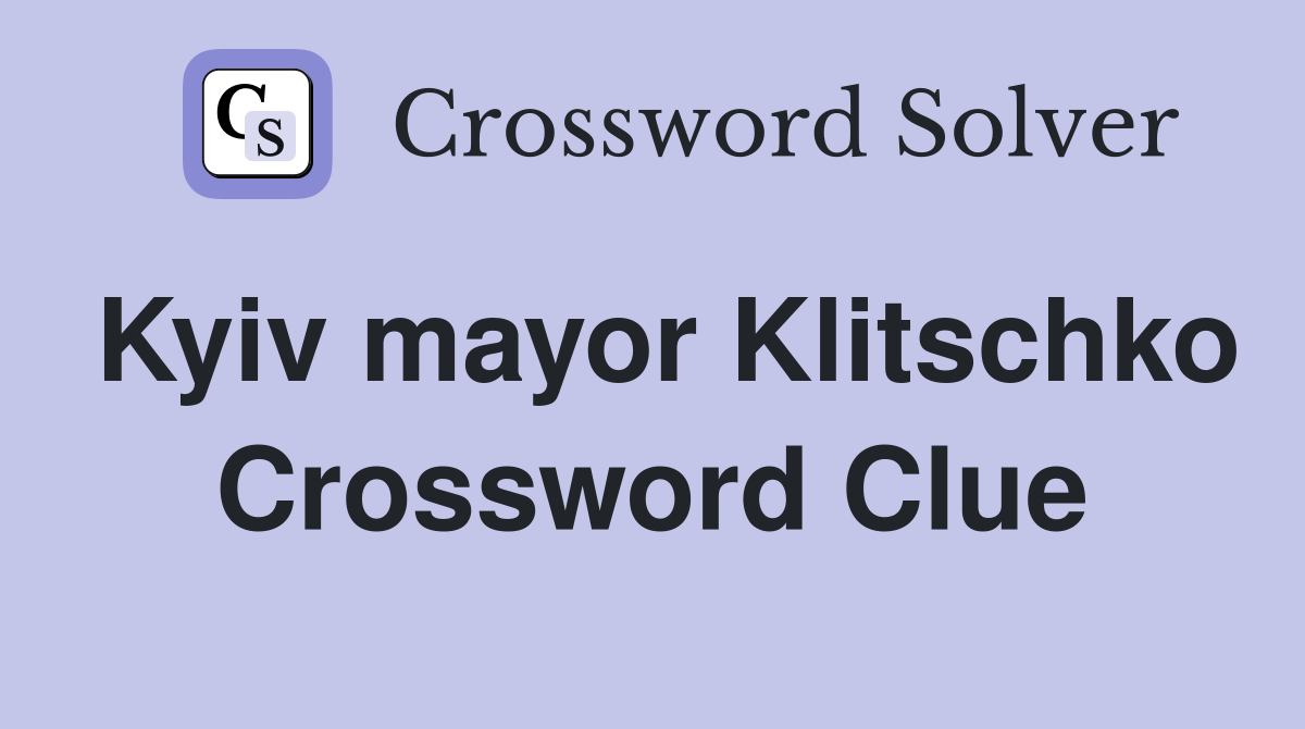 Kyiv mayor Klitschko Crossword Clue