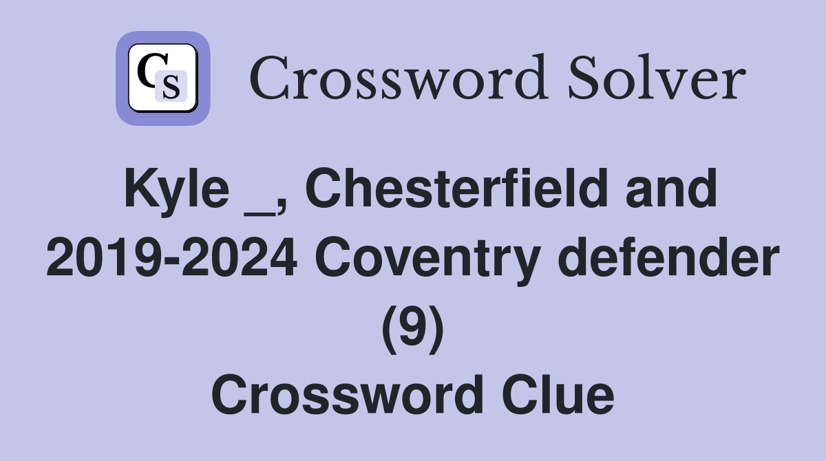 Kyle _, Chesterfield and 2019-2024 Coventry defender (9) Crossword Clue