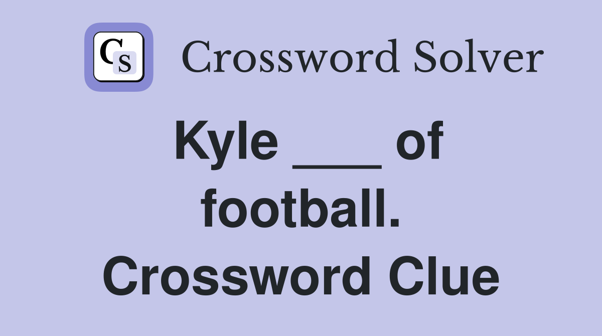Kyle ___ of football. Crossword Clue