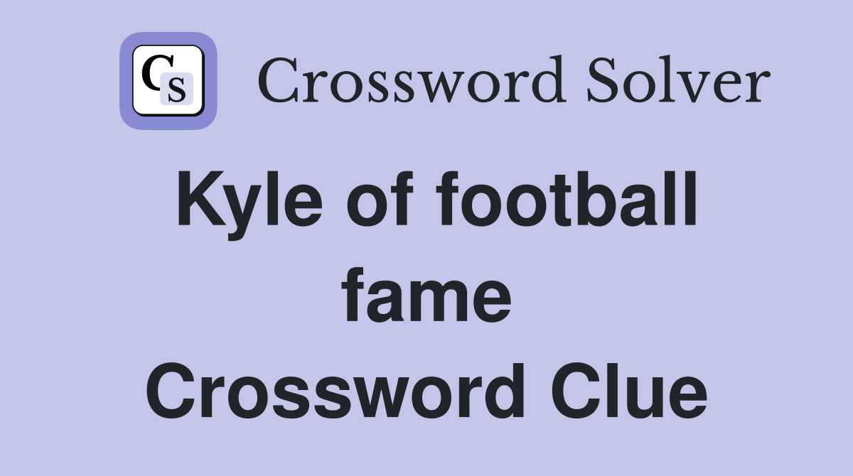 Kyle of football fame Crossword Clue