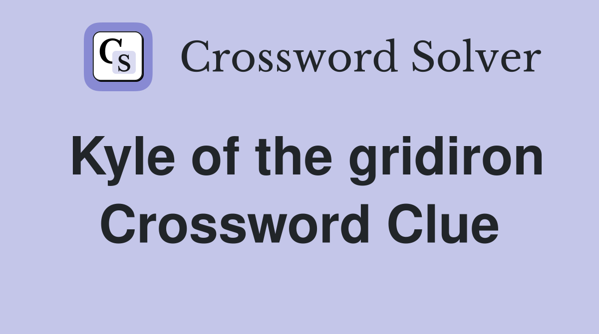 Kyle of the gridiron Crossword Clue