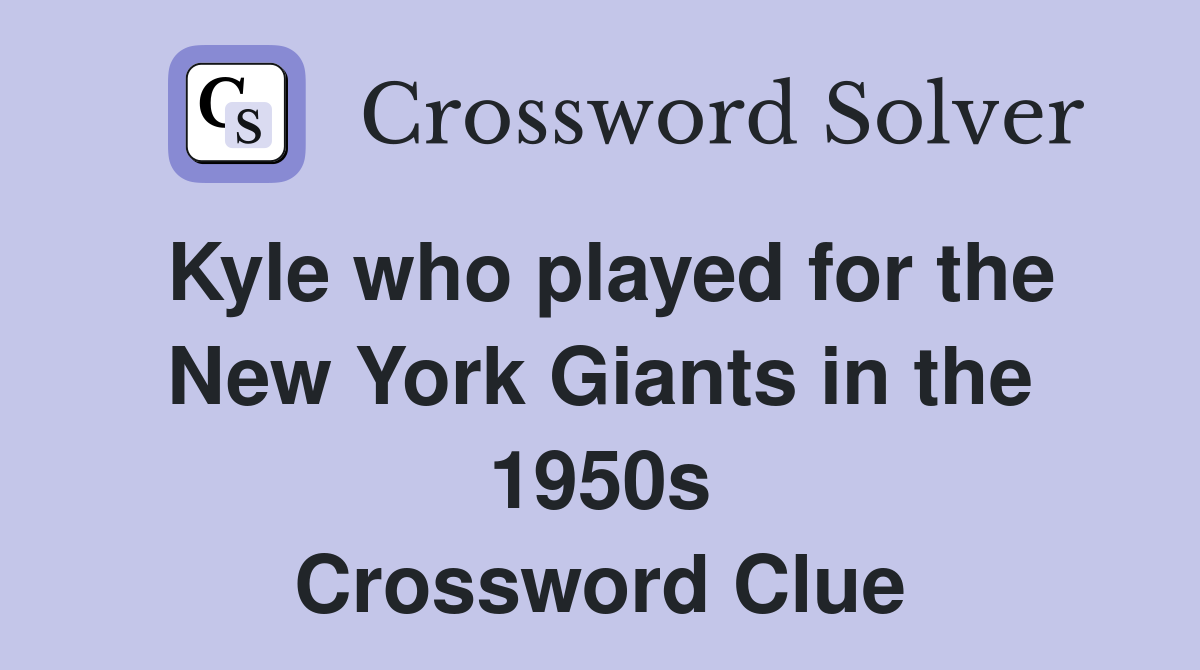 Kyle who played for the New York Giants in the 1950s Crossword Clue