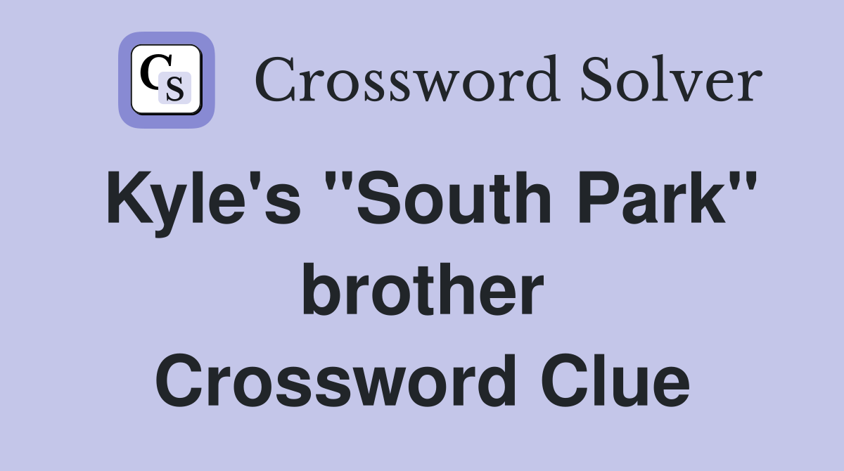 Kyle's "South Park" brother Crossword Clue