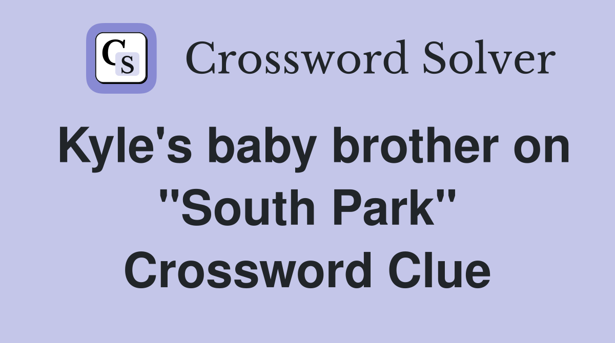 Kyle's baby brother on "South Park" Crossword Clue