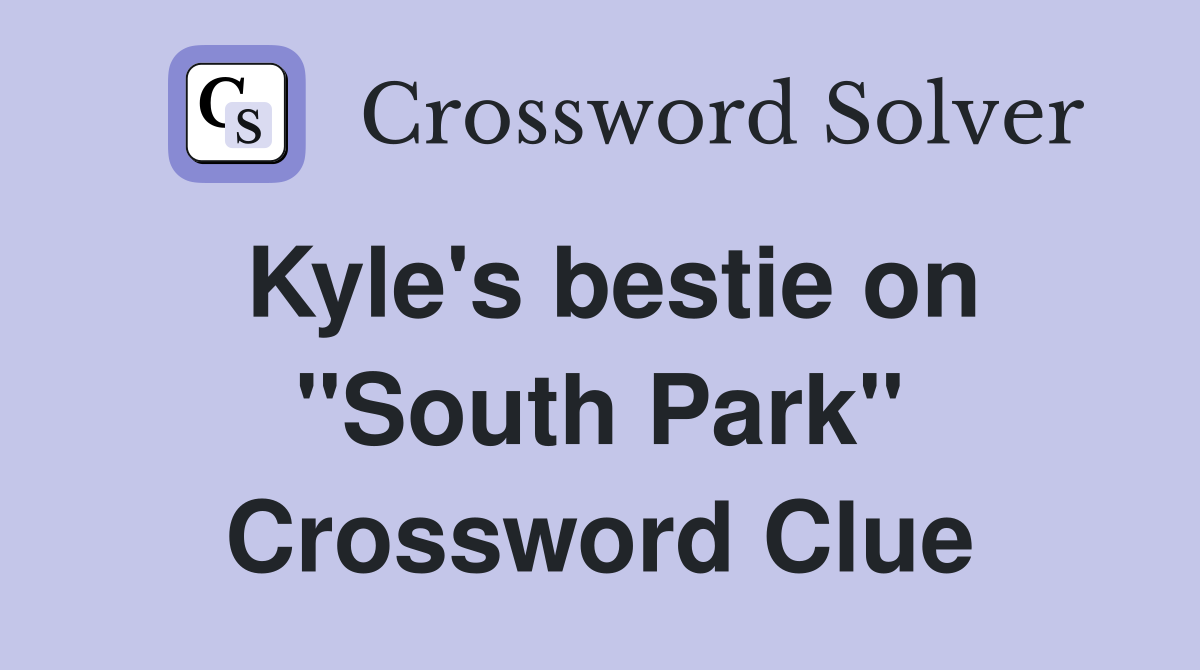 Kyle's bestie on "South Park" Crossword Clue