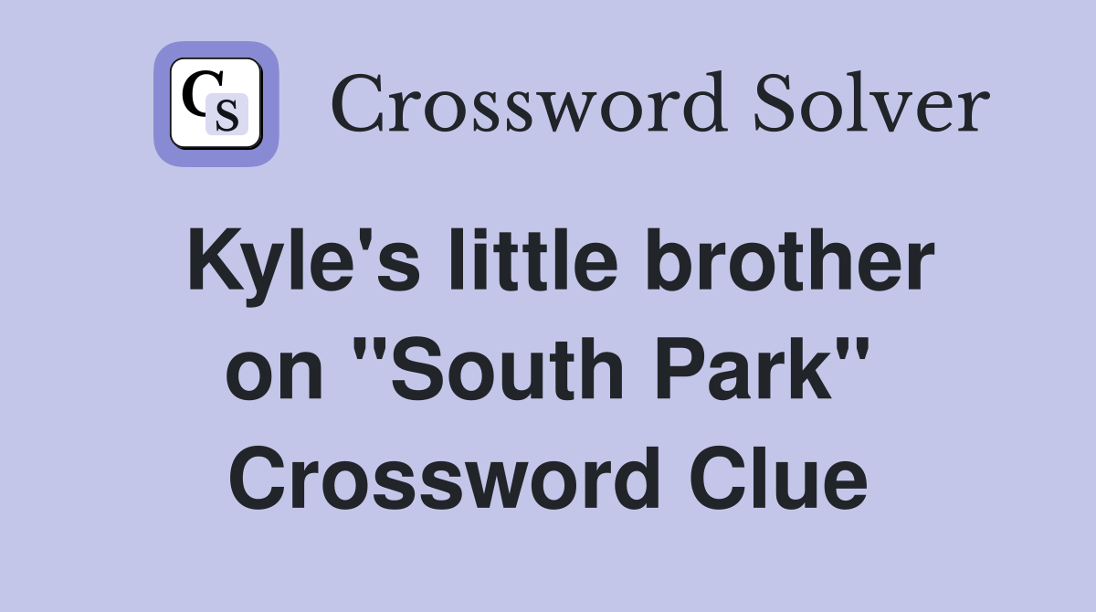 Kyle's little brother on "South Park" Crossword Clue
