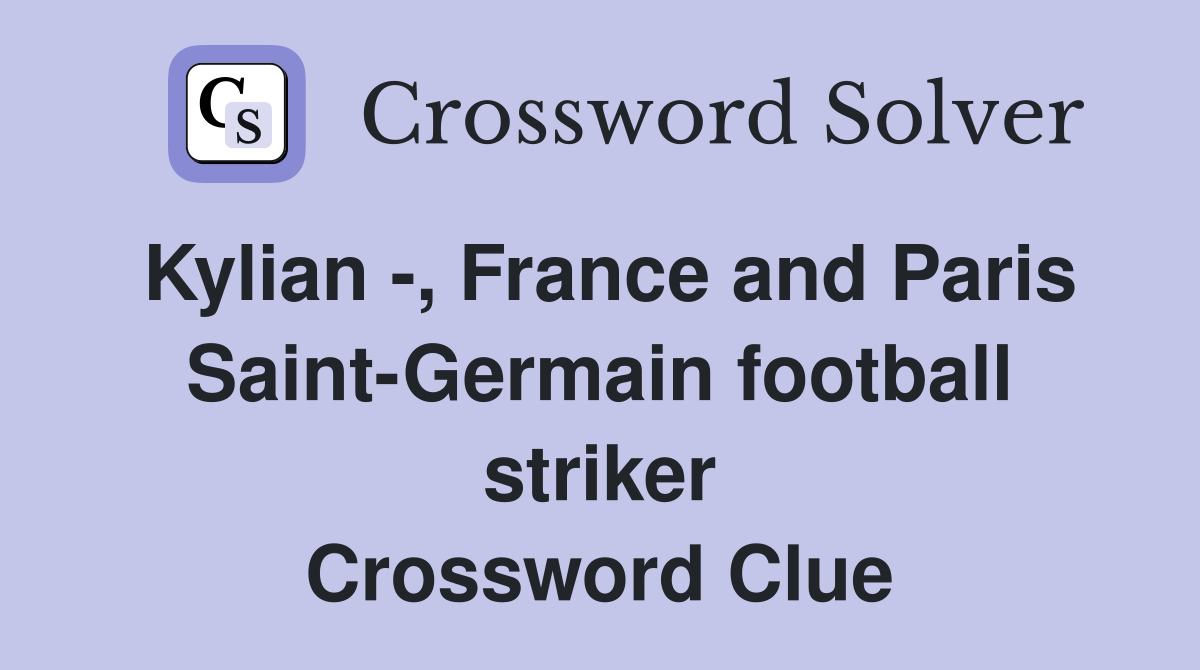 Kylian -, France and Paris Saint-Germain football striker Crossword Clue