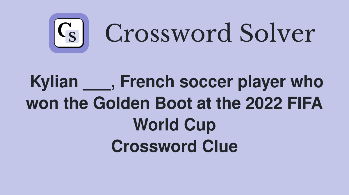 Kylian ___, French soccer player who won the Golden Boot at the 2022 FIFA World Cup Crossword Clue