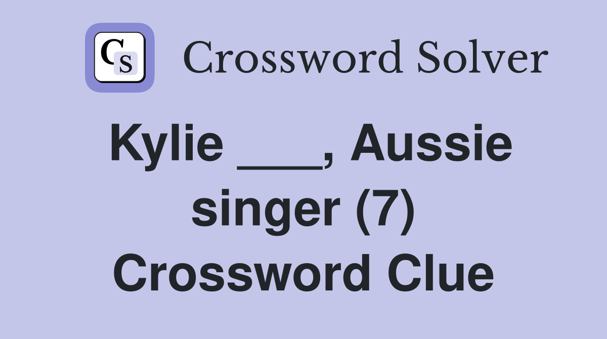 Kylie ___, Aussie singer (7) Crossword Clue