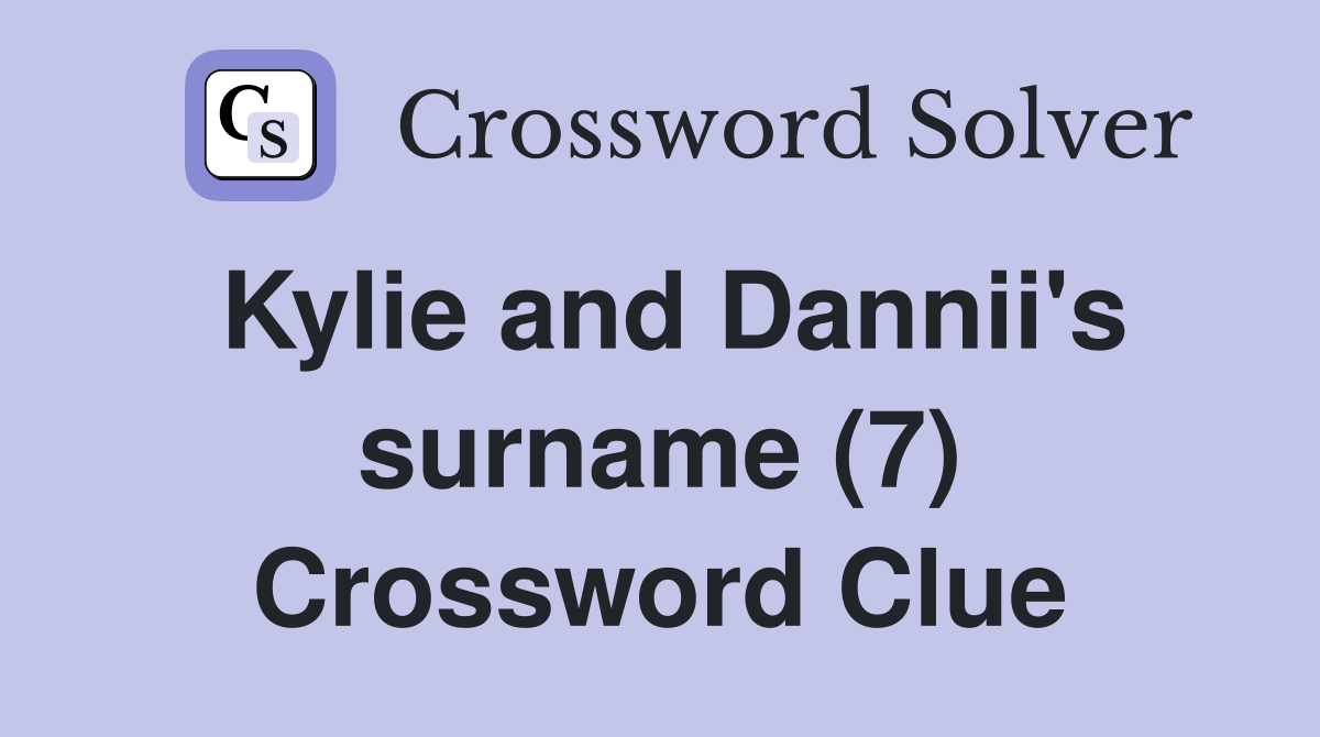 Kylie and Dannii's surname (7) Crossword Clue