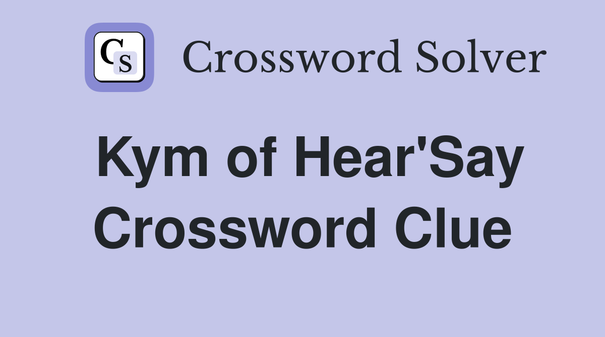 Kym of Hear'Say Crossword Clue
