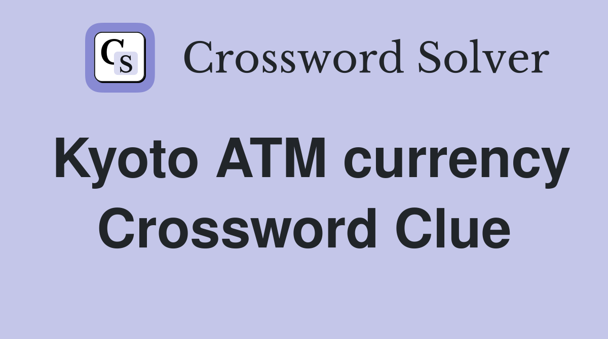 Kyoto ATM currency Crossword Clue Answers Crossword Solver