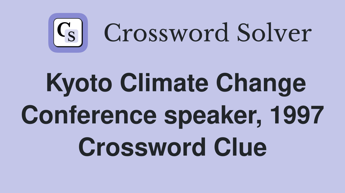 Kyoto Climate Change Conference speaker, 1997 Crossword Clue