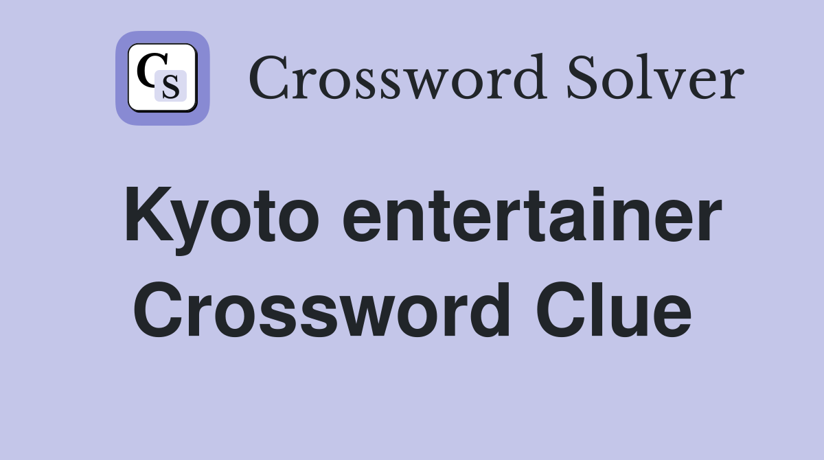 Kyoto entertainer Crossword Clue