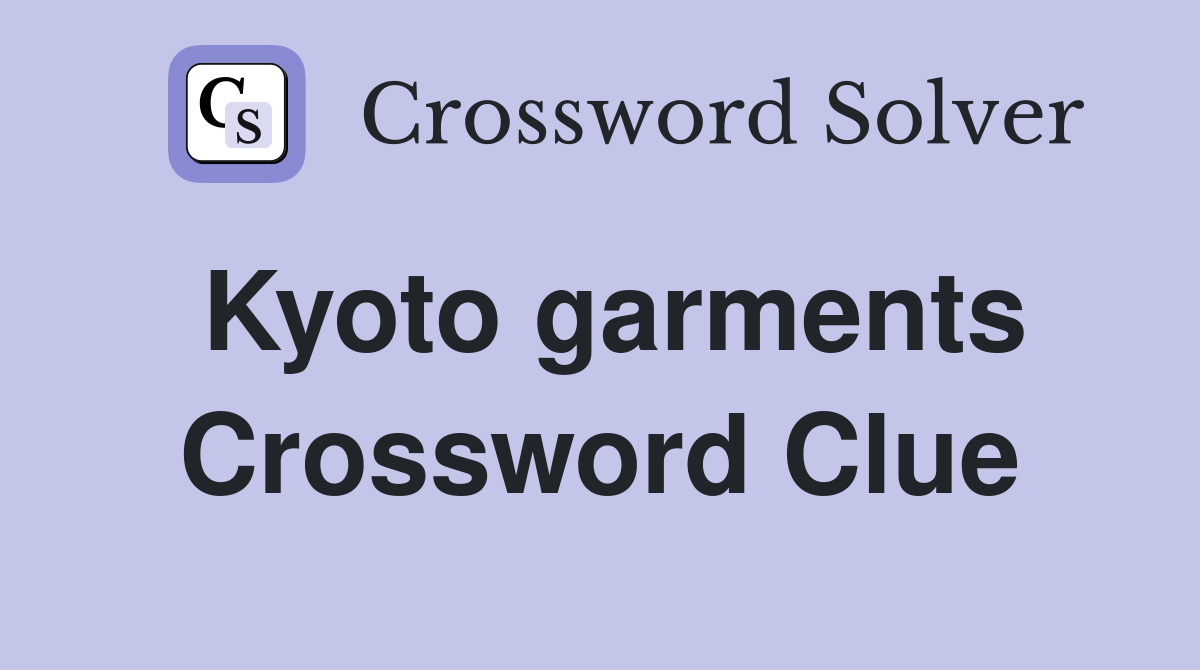 Kyoto garments Crossword Clue