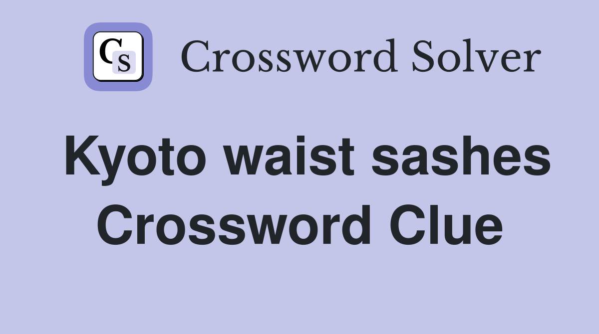 Kyoto waist sashes Crossword Clue