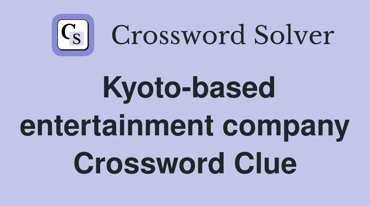 Kyoto-based entertainment company Crossword Clue