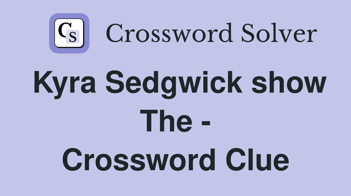 Kyra Sedgwick show The - Crossword Clue