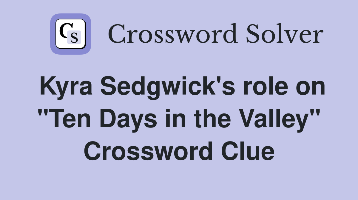 Kyra Sedgwick's role on "Ten Days in the Valley" Crossword Clue