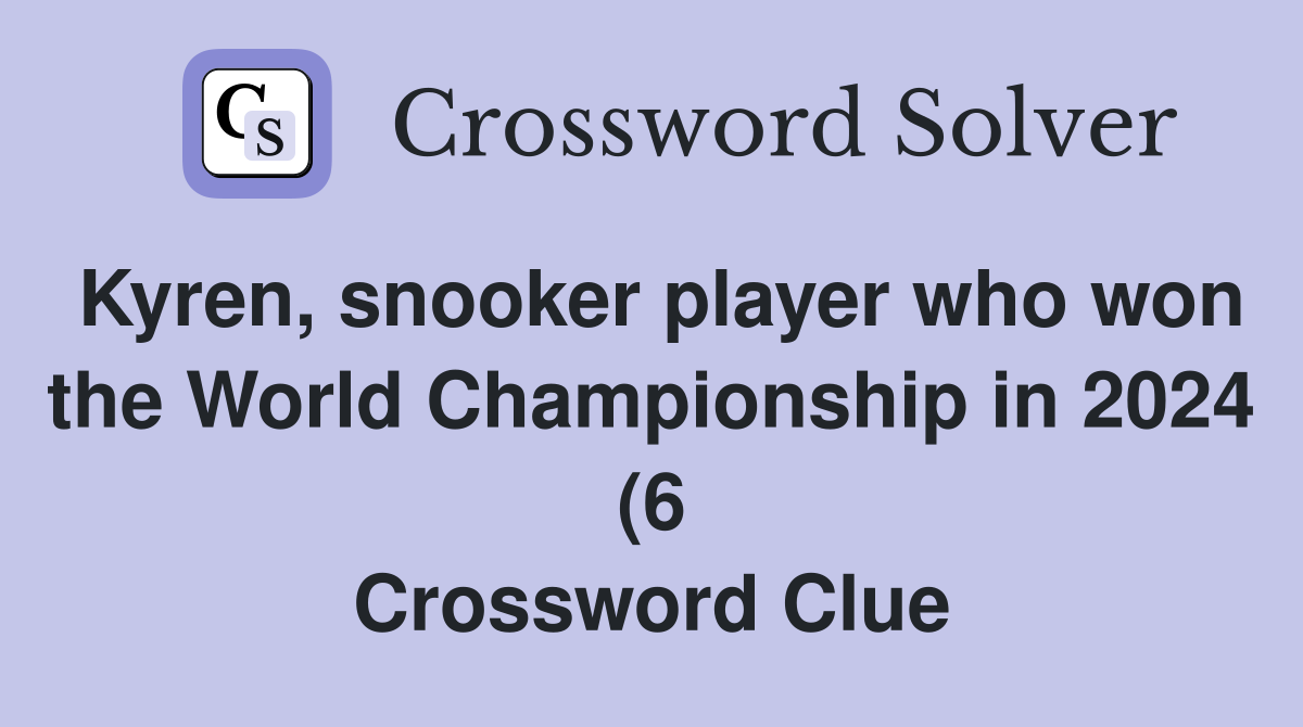 Kyren snooker player who won the World Championship in 2024 (6 Kyren snooker player who won the World Championship in 2024 (6