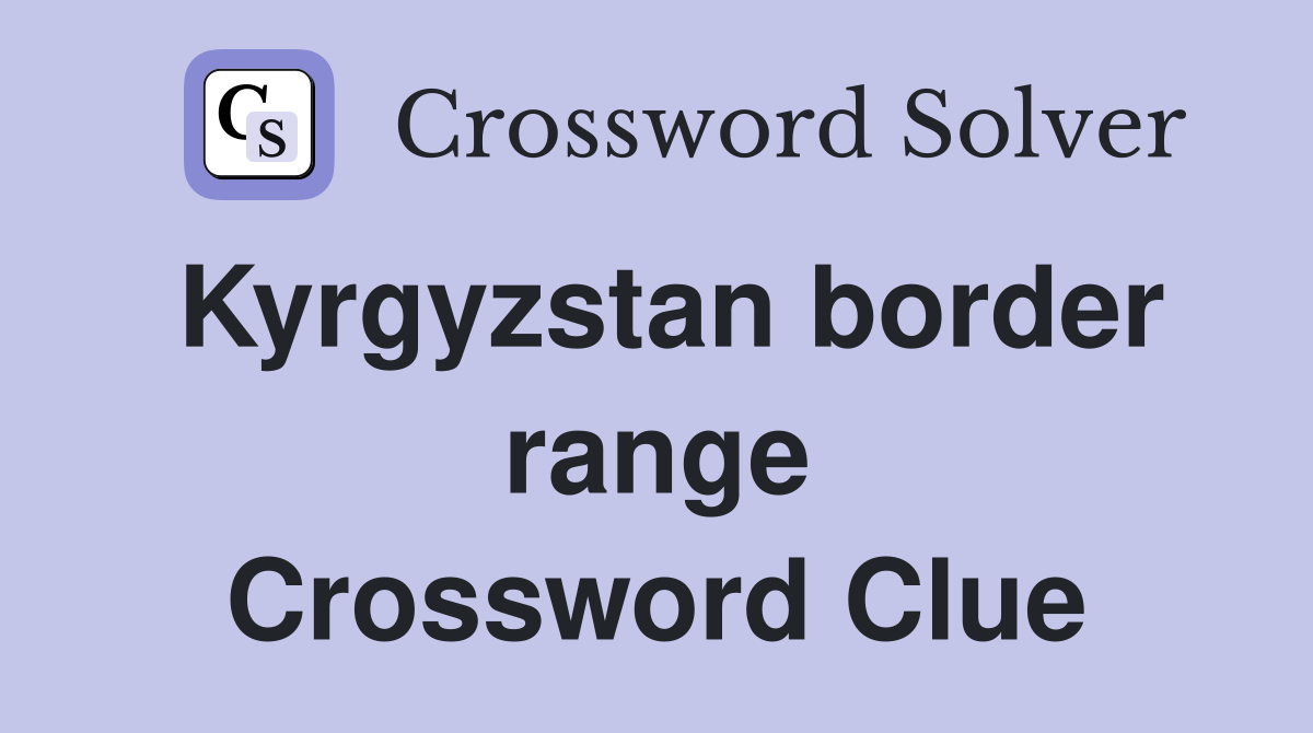 Kyrgyzstan border range Crossword Clue