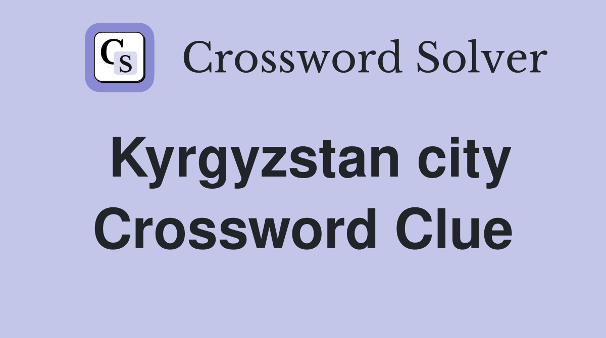 Kyrgyzstan city Crossword Clue