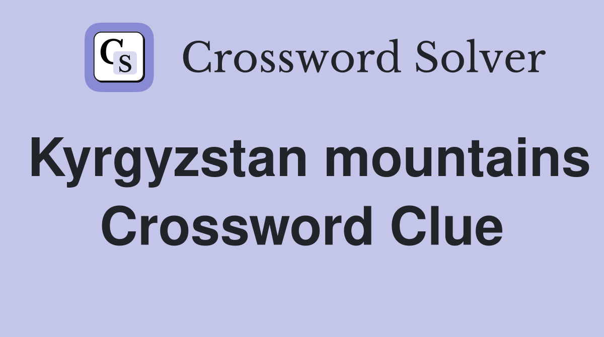 Kyrgyzstan mountains Crossword Clue