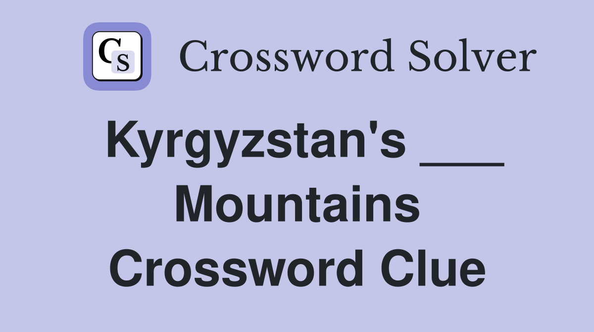 Kyrgyzstan's ___ Mountains Crossword Clue