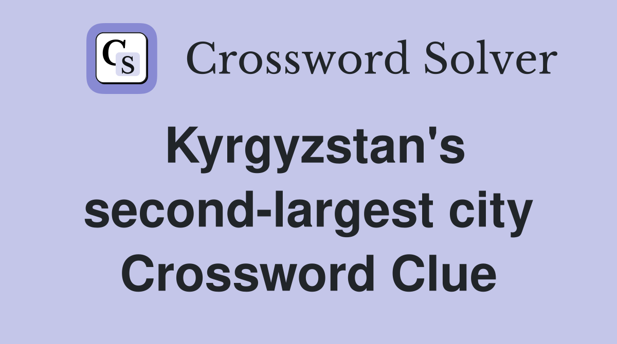 Kyrgyzstan's second-largest city Crossword Clue