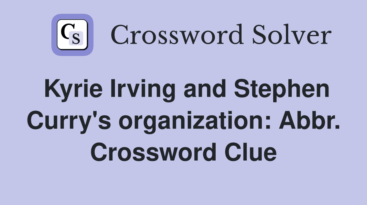 Kyrie Irving and Stephen Curry's organization: Abbr. Crossword Clue