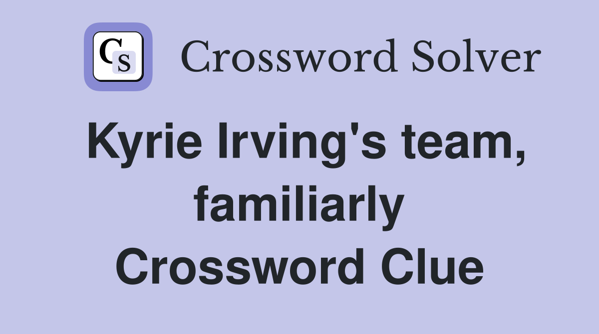 Kyrie Irving's team, familiarly Crossword Clue