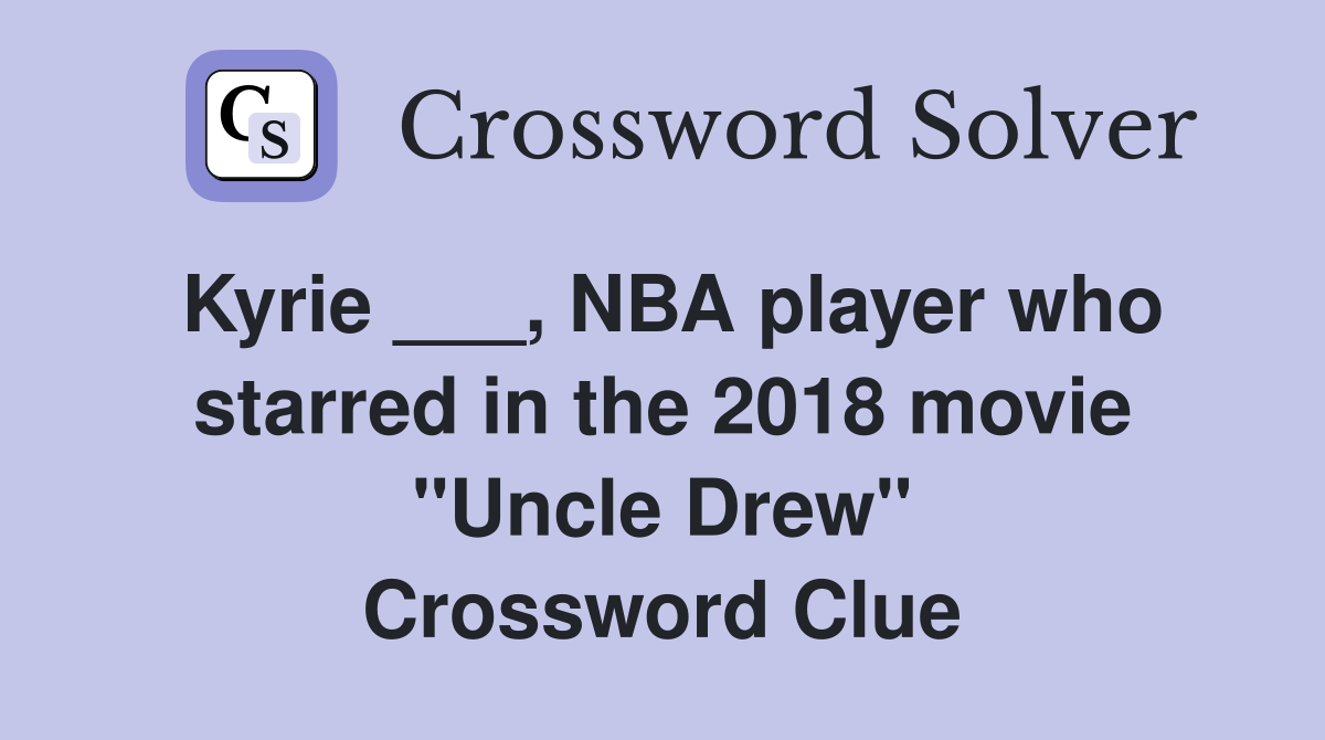 Kyrie ___, NBA player who starred in the 2018 movie "Uncle Drew" Crossword Clue