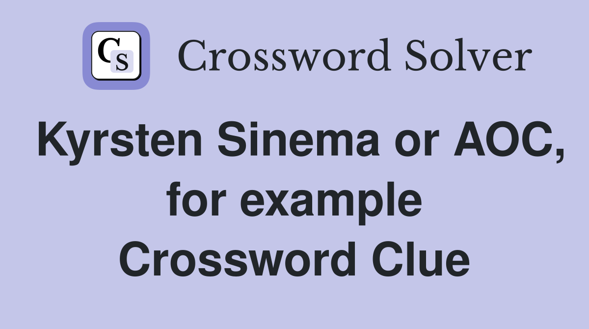 Kyrsten Sinema or AOC, for example Crossword Clue
