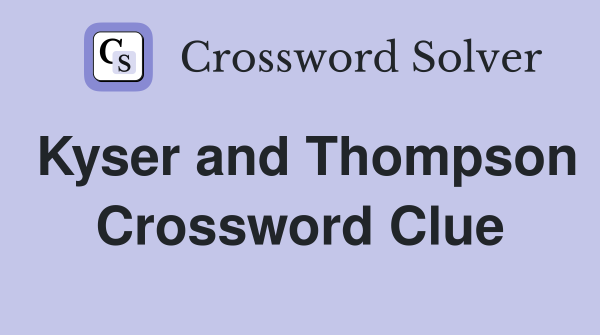 Kyser and Thompson Crossword Clue