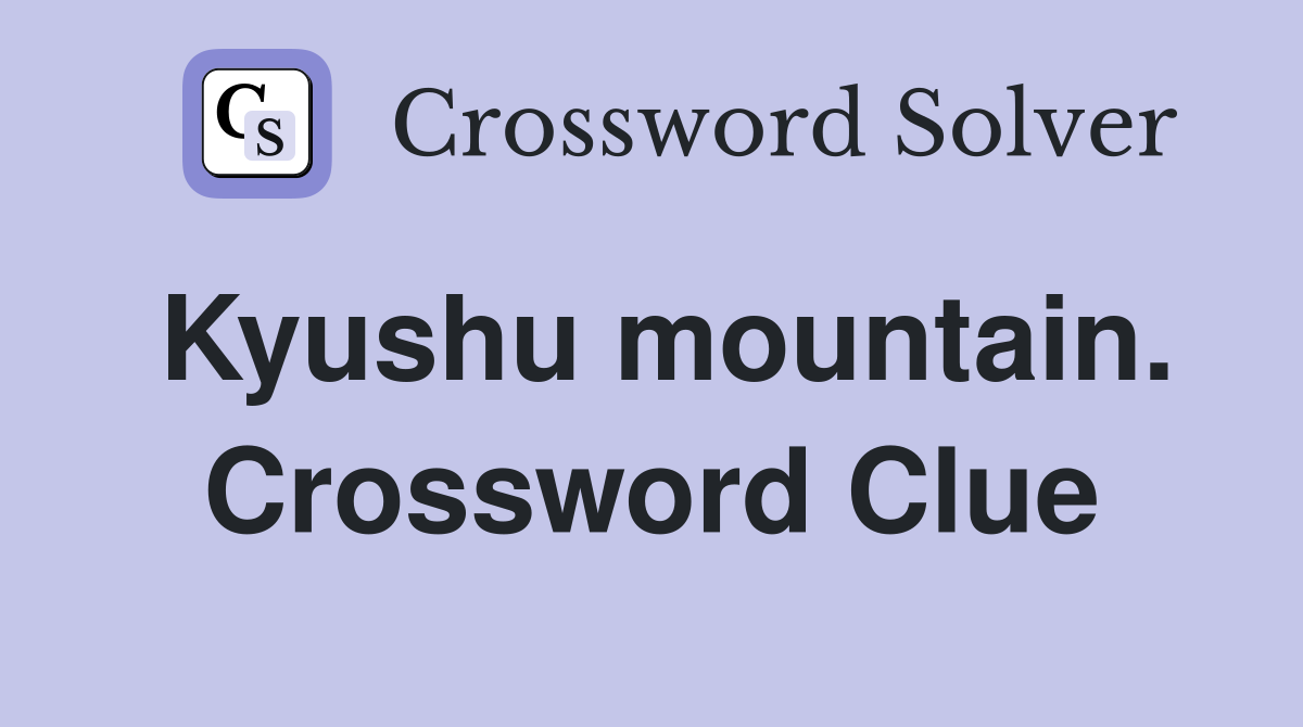 Kyushu mountain. Crossword Clue
