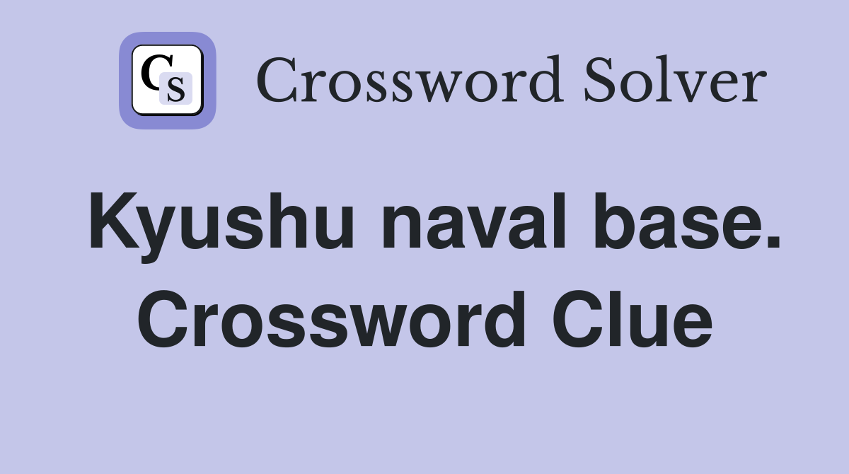 Kyushu naval base. Crossword Clue