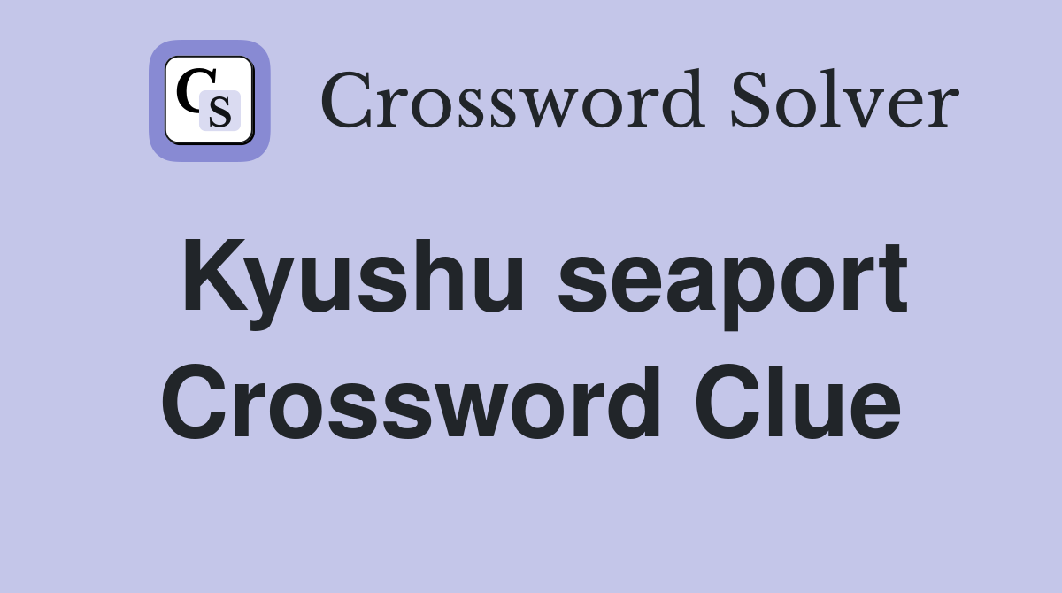 Kyushu seaport Crossword Clue